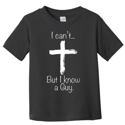 I Can’t But I Know A Guy Toddler T-Shirt