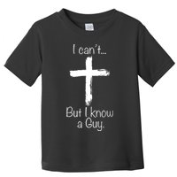 I Can’t But I Know A Guy Toddler T-Shirt