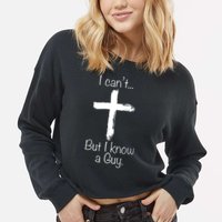 I Can’t But I Know A Guy Cropped Pullover Crew