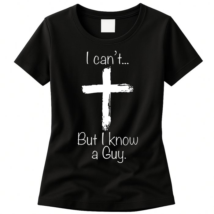 I Can’t But I Know A Guy Womens T-Shirt