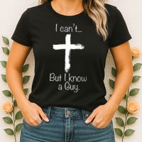 I Can’t But I Know A Guy Womens T-Shirt