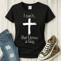 I Can’t But I Know A Guy Womens T-Shirt