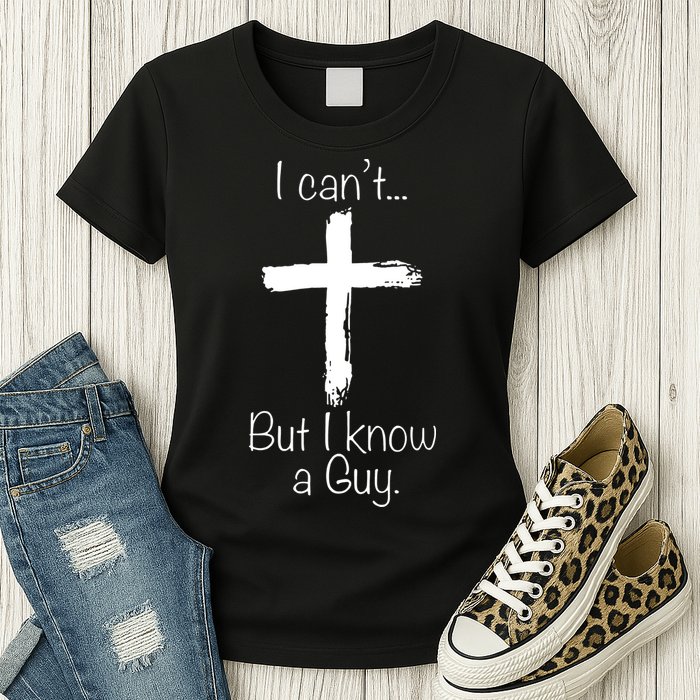 I Can’t But I Know A Guy Womens T-Shirt