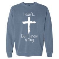 I Can’t But I Know A Guy Garment-Dyed Sweatshirt