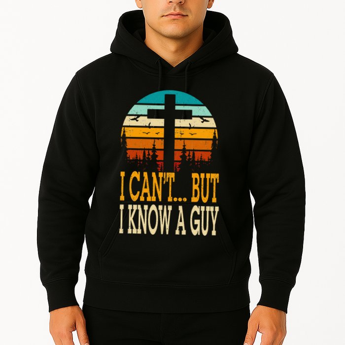 I Cant But I Know A Guy Jesus Cross Religious Christian Hoodie