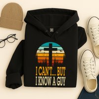 I Cant But I Know A Guy Jesus Cross Religious Christian Hoodie