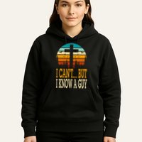 I Cant But I Know A Guy Jesus Cross Religious Christian Hoodie