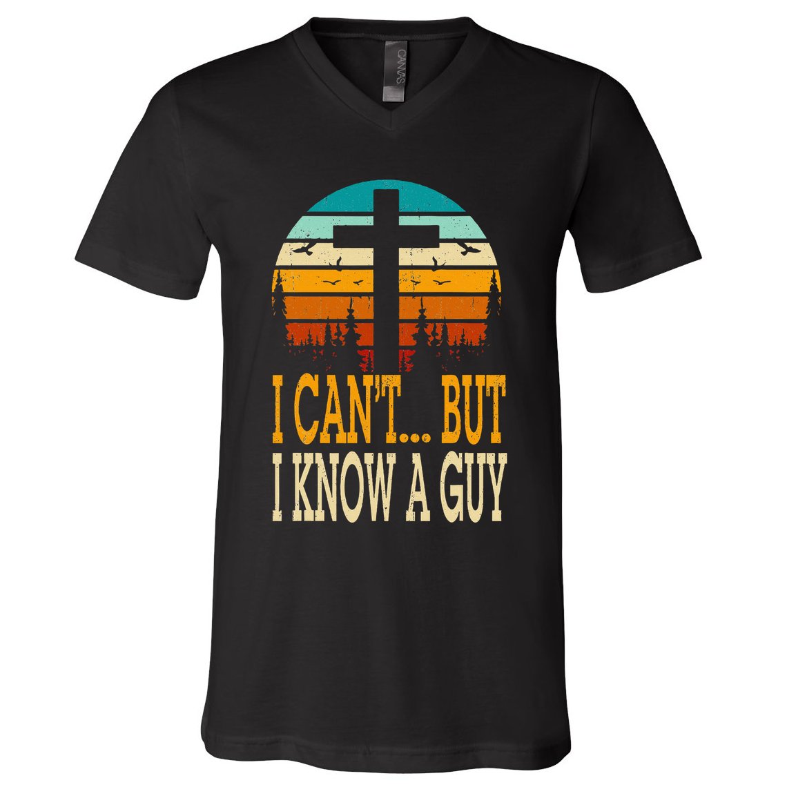 I Cant But I Know A Guy Jesus Cross Religious Christian V-Neck T-Shirt