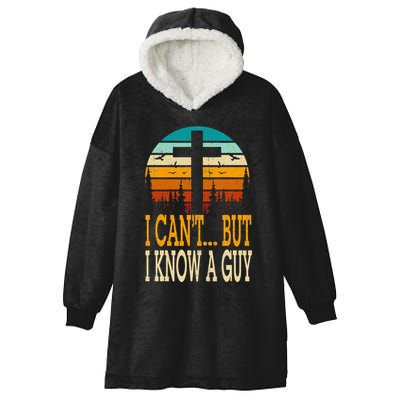 I Cant But I Know A Guy Jesus Cross Religious Christian Hooded Wearable Blanket