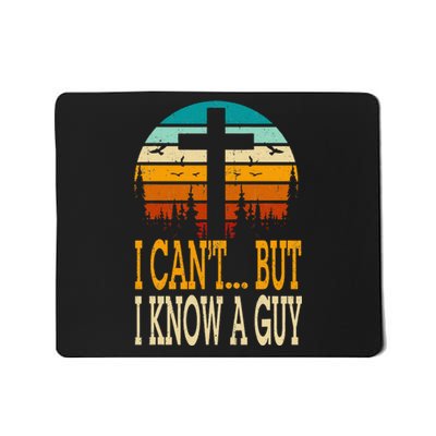 I Cant But I Know A Guy Jesus Cross Religious Christian Mousepad