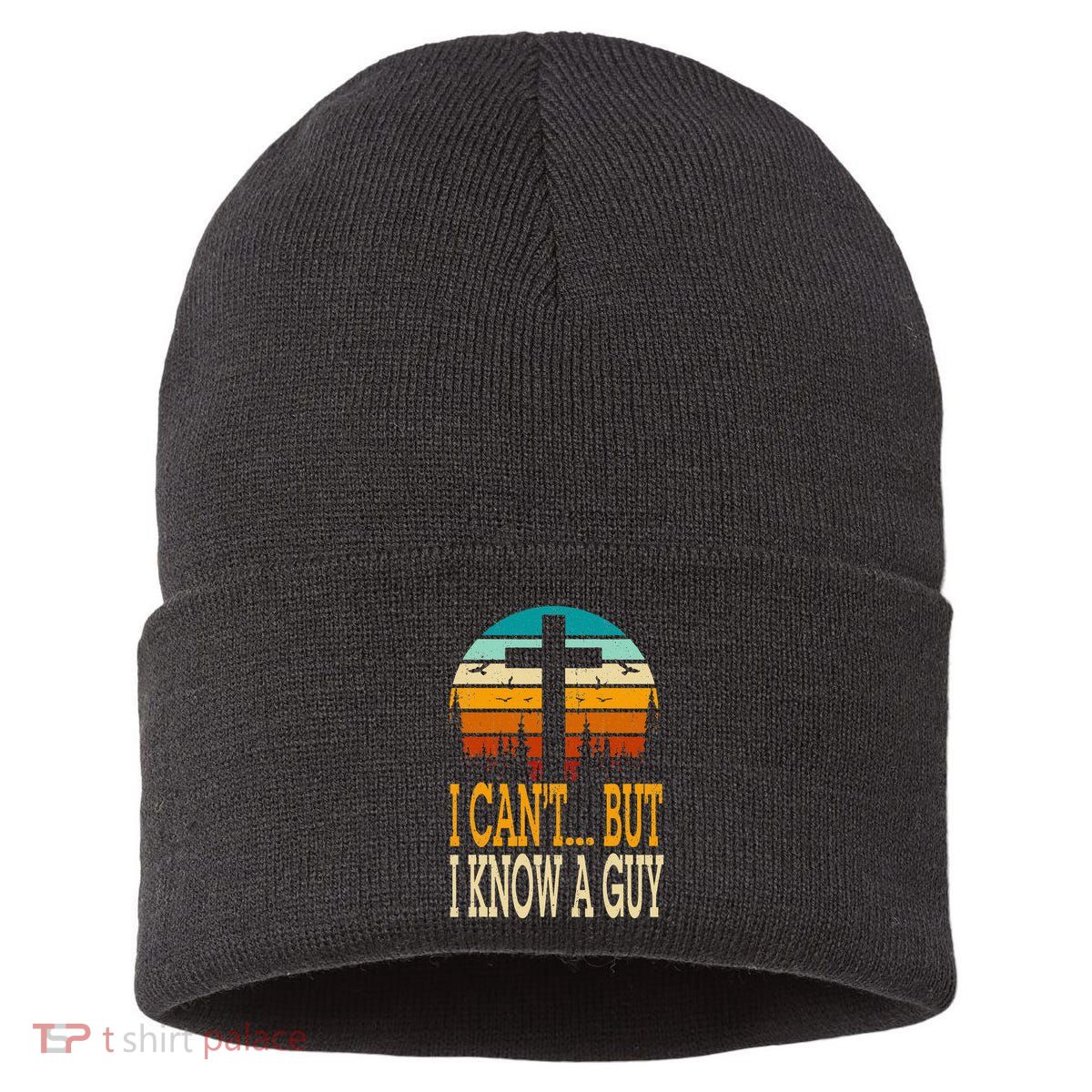 I Cant But I Know A Guy Jesus Cross Religious Christian Sustainable Knit Beanie
