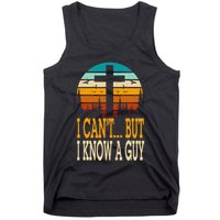 I Cant But I Know A Guy Jesus Cross Religious Christian Tank Top