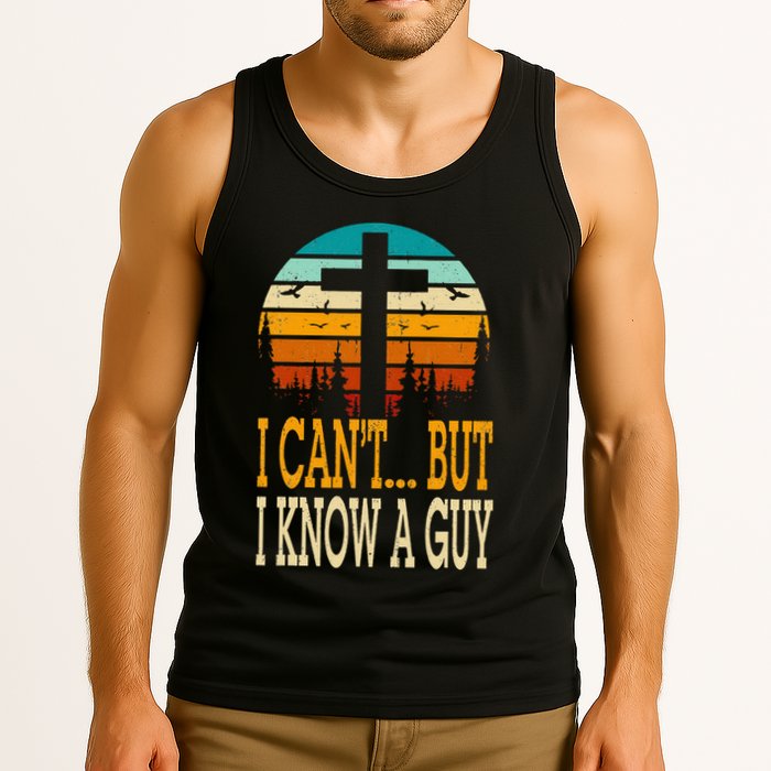 I Cant But I Know A Guy Jesus Cross Religious Christian Tank Top