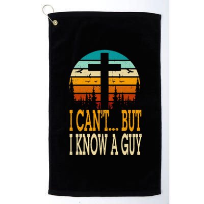 I Cant But I Know A Guy Jesus Cross Religious Christian Platinum Collection Golf Towel