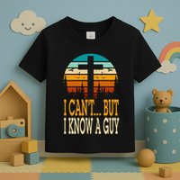 I Cant But I Know A Guy Jesus Cross Religious Christian Toddler T-Shirt