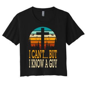 I Cant But I Know A Guy Jesus Cross Religious Christian Women's Crop Top Tee