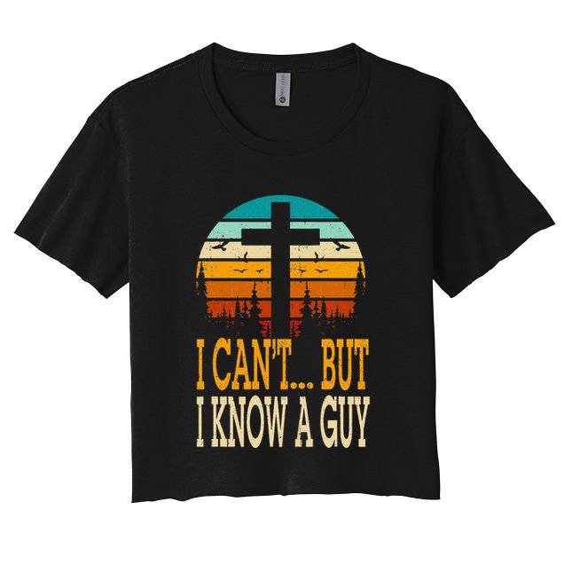 I Cant But I Know A Guy Jesus Cross Religious Christian Crop Top