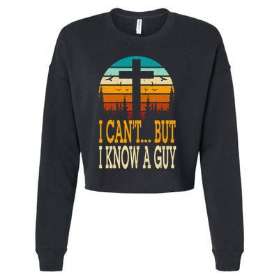 I Cant But I Know A Guy Jesus Cross Religious Christian Cropped Pullover Crew