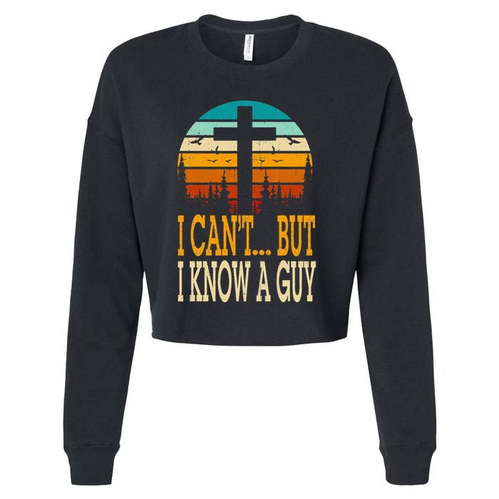 I Cant But I Know A Guy Jesus Cross Religious Christian Cropped Pullover Crew