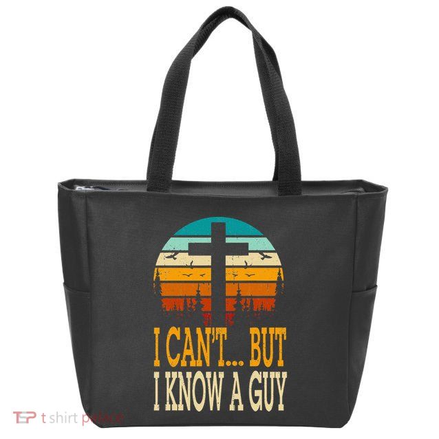 I Cant But I Know A Guy Jesus Cross Religious Christian Zip Tote Bag