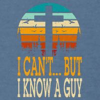 I Cant But I Know A Guy Jesus Cross Religious Christian Garment-Dyed Sweatshirt