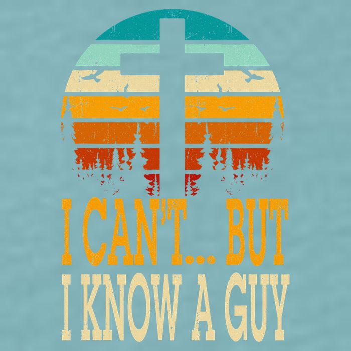I Cant But I Know A Guy Jesus Cross Religious Christian Sueded Cloud Jersey T-Shirt