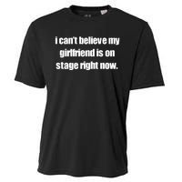 I CanT Believe My Girlfriend Is On Stage Right Now Cooling Performance Crew T-Shirt