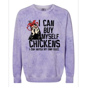 I Can Buy Myself Chickens My Own Eggs Local Eggs Egg Dealer Colorblast Crewneck Sweatshirt