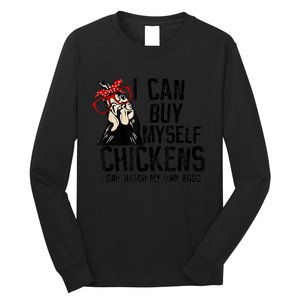 I Can Buy Myself Chickens My Own Eggs Local Eggs Egg Dealer Long Sleeve Shirt