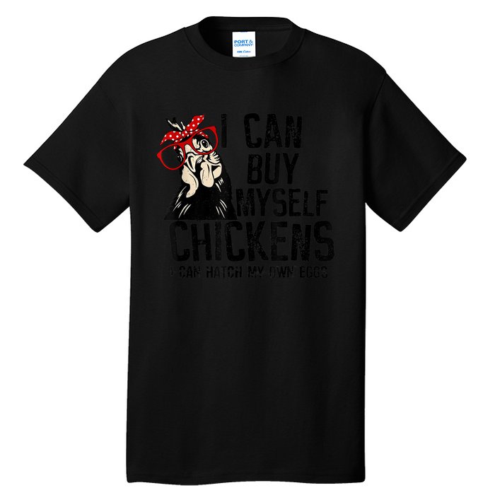 I Can Buy Myself Chickens My Own Eggs Local Eggs Egg Dealer Tall T-Shirt