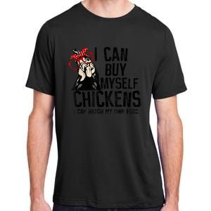 I Can Buy Myself Chickens My Own Eggs Local Eggs Egg Dealer Adult ChromaSoft Performance T-Shirt