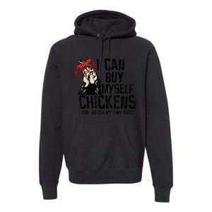 I Can Buy Myself Chickens My Own Eggs Local Eggs Egg Dealer Premium Hoodie