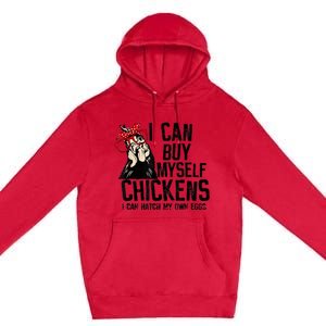 I Can Buy Myself Chickens My Own Eggs Local Eggs Egg Dealer Premium Pullover Hoodie