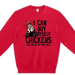 I Can Buy Myself Chickens My Own Eggs Local Eggs Egg Dealer Premium Crewneck Sweatshirt