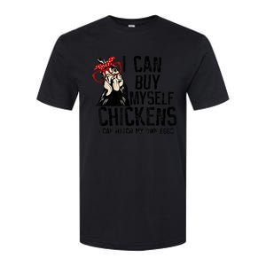 I Can Buy Myself Chickens My Own Eggs Local Eggs Egg Dealer Softstyle CVC T-Shirt