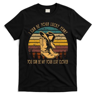 I Can Be Your Luckys Penny You Can Be My Four Leaf Clover T-Shirt
