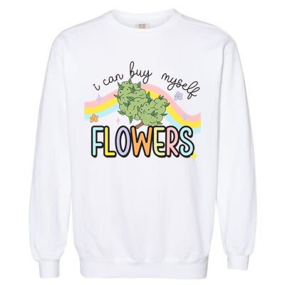I Can Buy Myself Flowers Funny Stoner Happy 420 Days Cannabis Garment-Dyed Sweatshirt