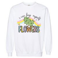 I Can Buy Myself Flowers Funny Stoner Happy 420 Days Cannabis Garment-Dyed Sweatshirt