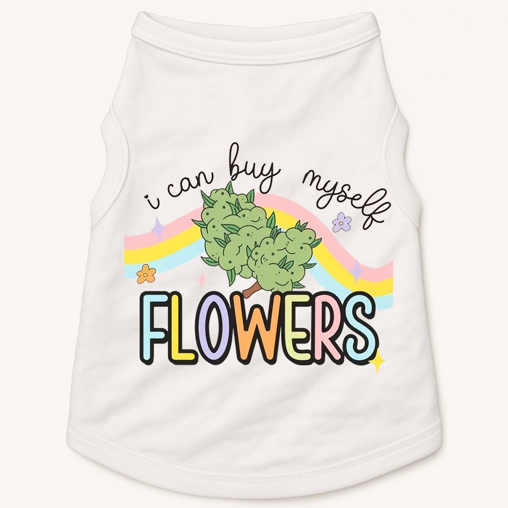 I Can Buy Myself Flowers Funny Stoner Happy 420 Days Cannabis Doggie Tank