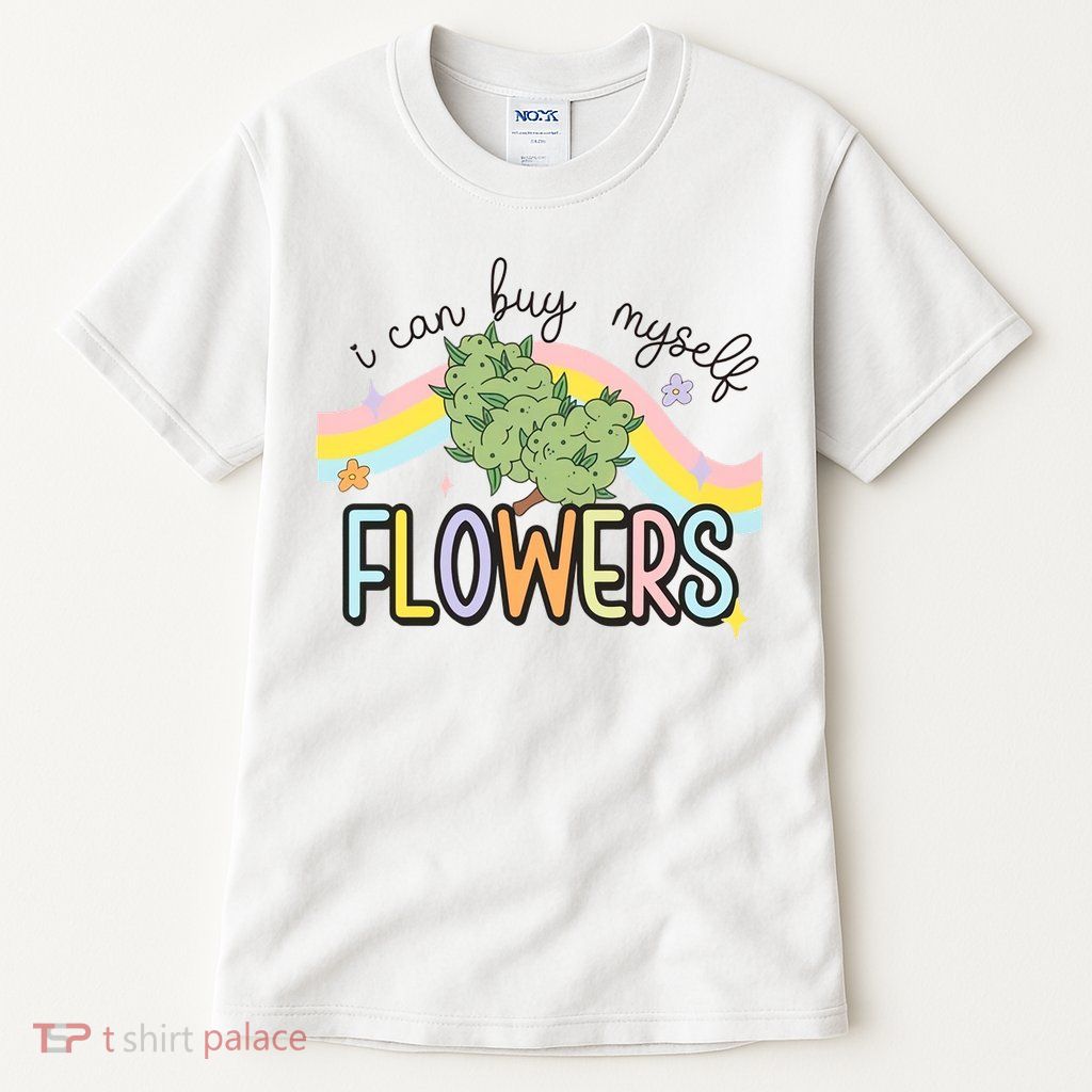 I Can Buy Myself Flowers Funny Stoner Happy 420 Days Cannabis Tall T-Shirt