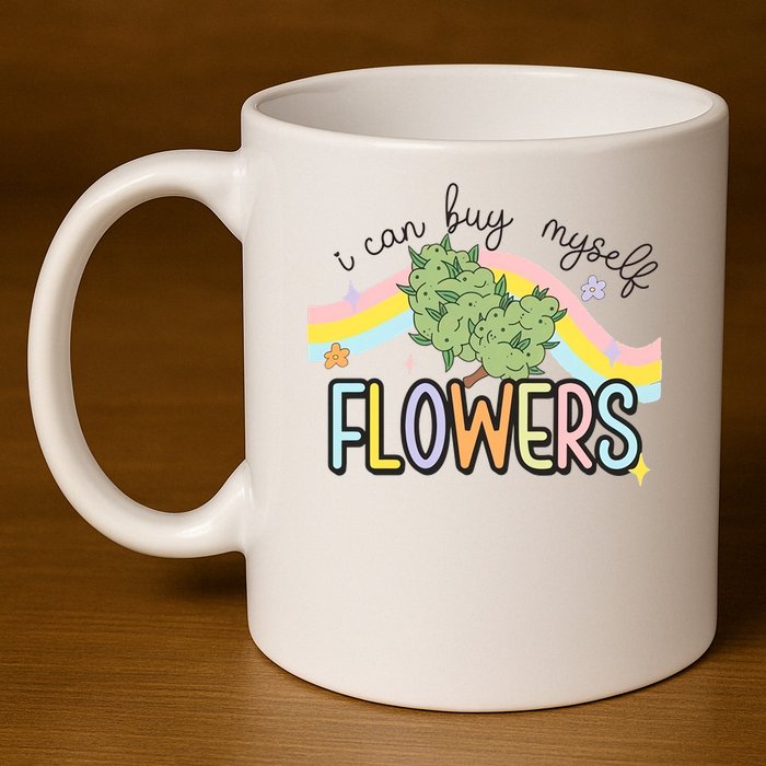 I Can Buy Myself Flowers Funny Stoner Happy 420 Days Cannabis 11oz C Handle Ceramic Mug