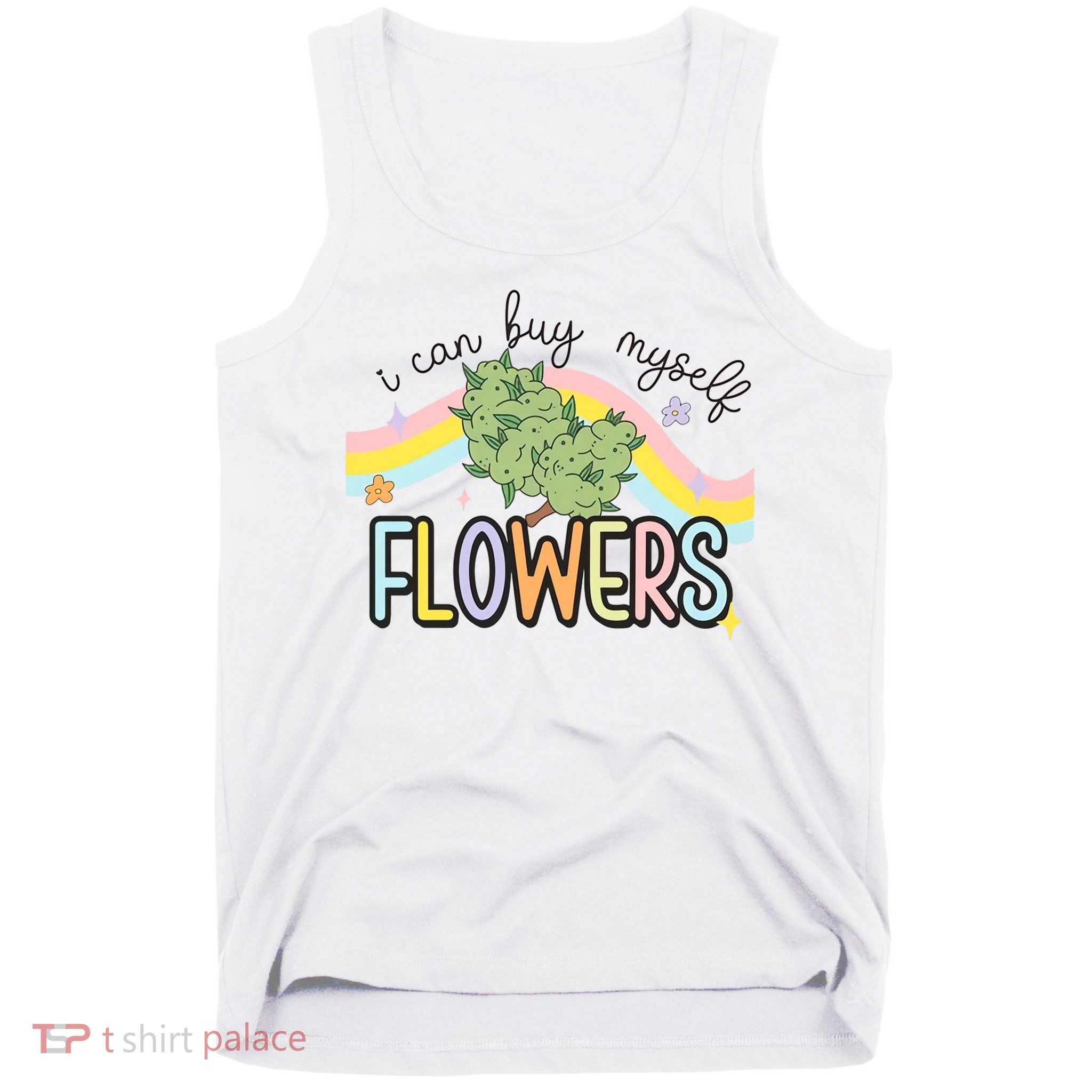 I Can Buy Myself Flowers Funny Stoner Happy 420 Days Cannabis Tank Top