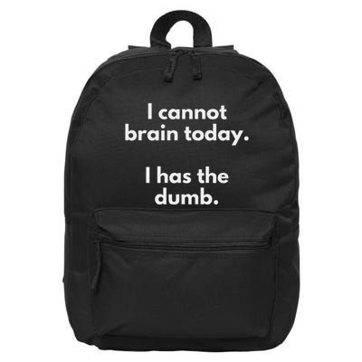 I Cannot Brain Today I Has The Dumb Funny Novelty Gift 16 in Basic Backpack