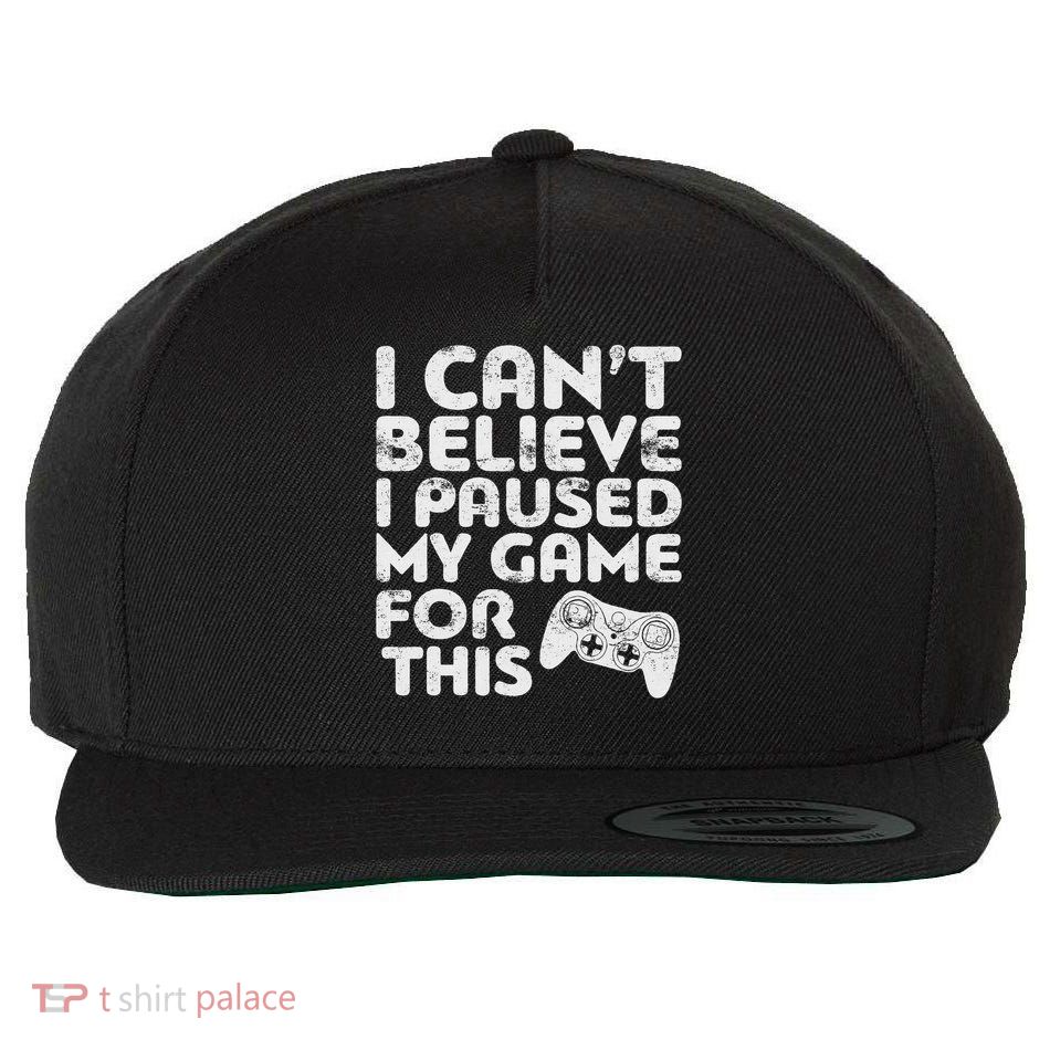 I Can't Believe I Paused My Game For This Gamer Wool Snapback Cap