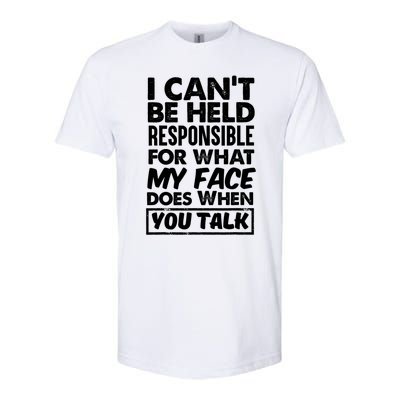 I Can't Be Held Responsible For What My Face Does When You Gift Softstyle® CVC T-Shirt