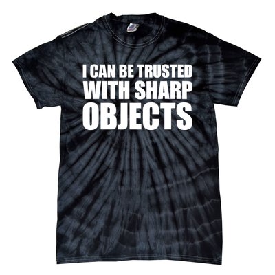 I Can Be Trusted With Sharp Objects Sarcastic Saying Tie-Dye T-Shirt