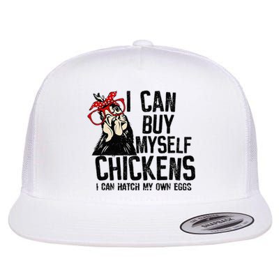 I Can Buy Myself Chickens My Own Eggs Local Eggs Egg Dealer Flat Bill Trucker Hat