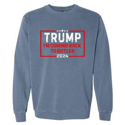 IM Coming Back To Butler Trump Fight 2024 Us Flag Garment-Dyed Sweatshirt