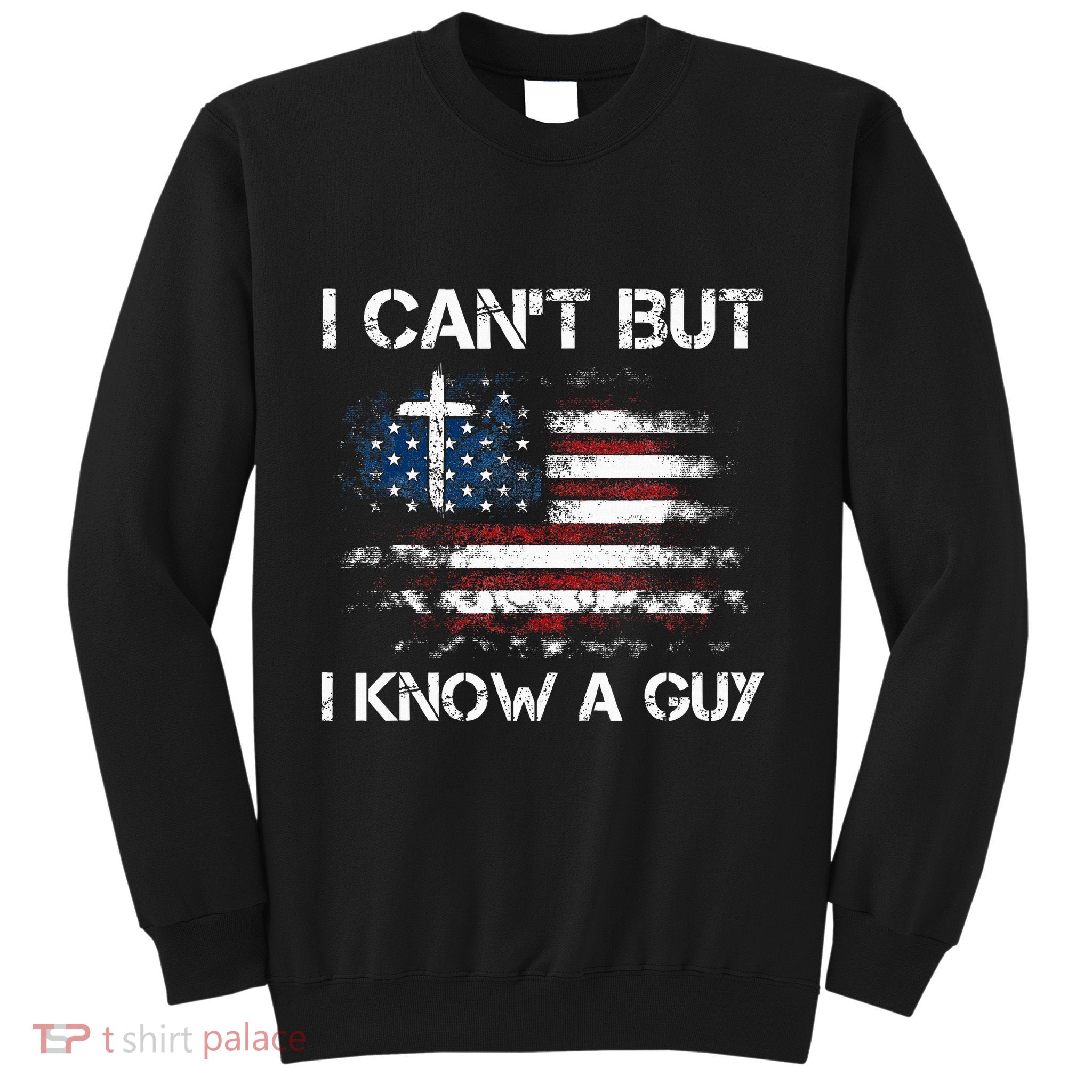 I CanT But I Know A Guy Jesus Cross Christian Believer Sweatshirt