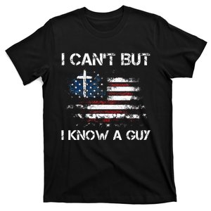 I CanT But I Know A Guy Jesus Cross Christian Believer T-Shirt